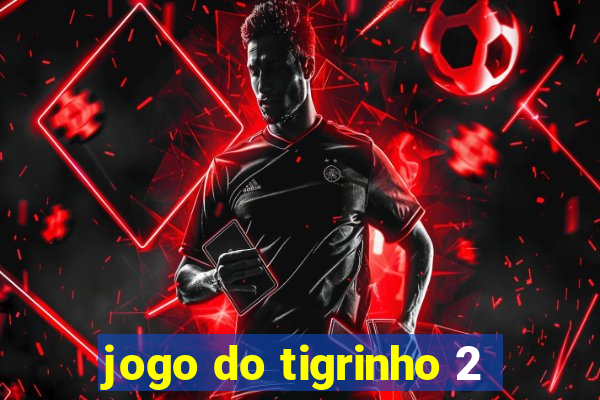 jogo do tigrinho 2